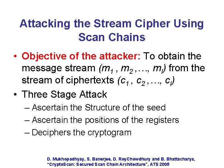 Attacking the Stream Cipher Using Scan Chains • Objective of the attacker: To obtain