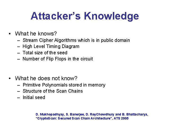 Attacker’s Knowledge • What he knows? – – Stream Cipher Algorithms which is in
