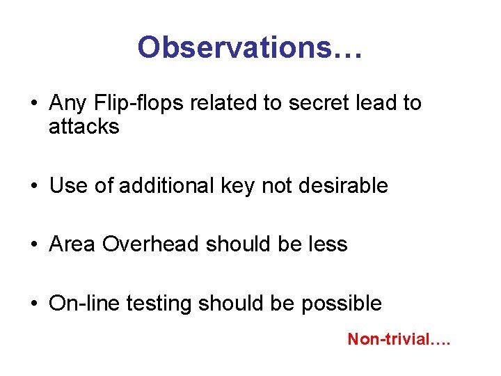 Observations… • Any Flip-flops related to secret lead to attacks • Use of additional