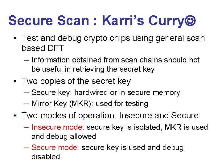Secure Scan : Karri’s Curry • Test and debug crypto chips using general scan