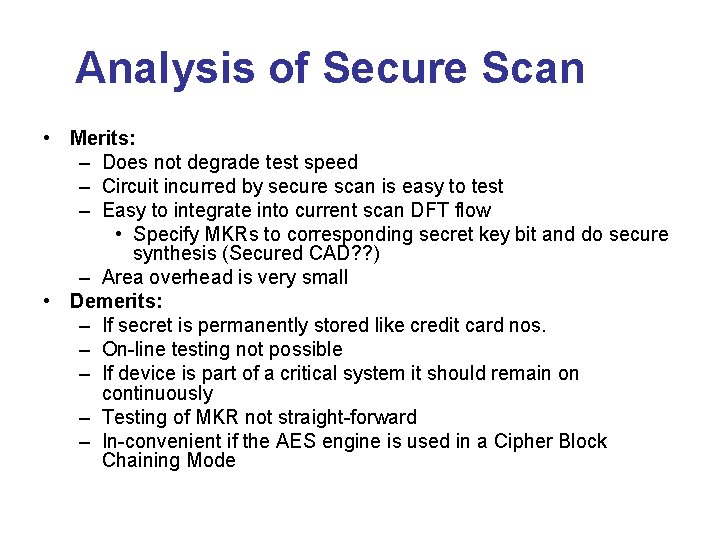 Analysis of Secure Scan • Merits: – Does not degrade test speed – Circuit