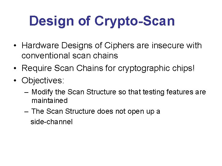 Design of Crypto-Scan • Hardware Designs of Ciphers are insecure with conventional scan chains