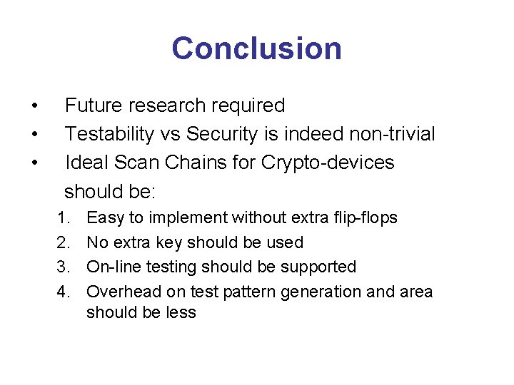 Conclusion • Future research required • Testability vs Security is indeed non-trivial • Ideal