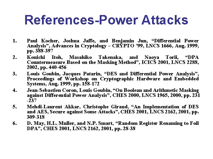 References-Power Attacks 1. 2. 3. 4. 5. 6. Paul Kocher, Joshua Jaffe, and Benjamin