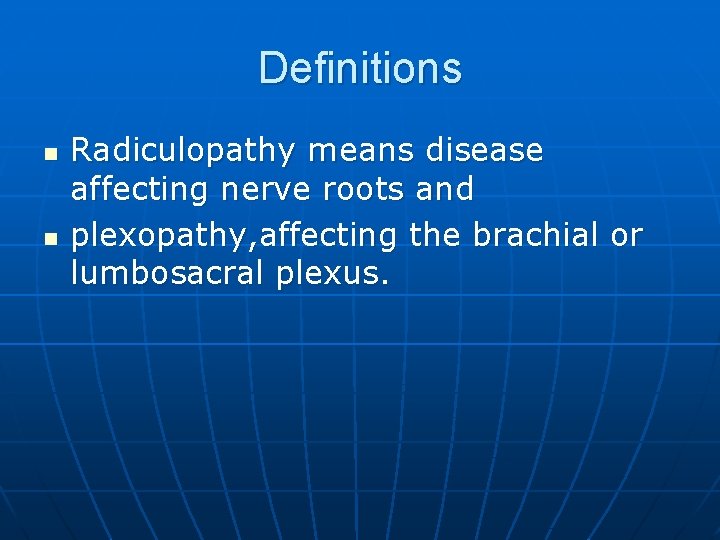 Definitions n n Radiculopathy means disease affecting nerve roots and plexopathy, affecting the brachial