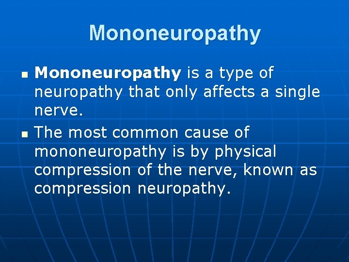 Mononeuropathy n n Mononeuropathy is a type of neuropathy that only affects a single