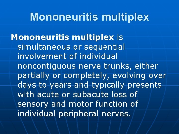 Mononeuritis multiplex is simultaneous or sequential involvement of individual noncontiguous nerve trunks, either partially