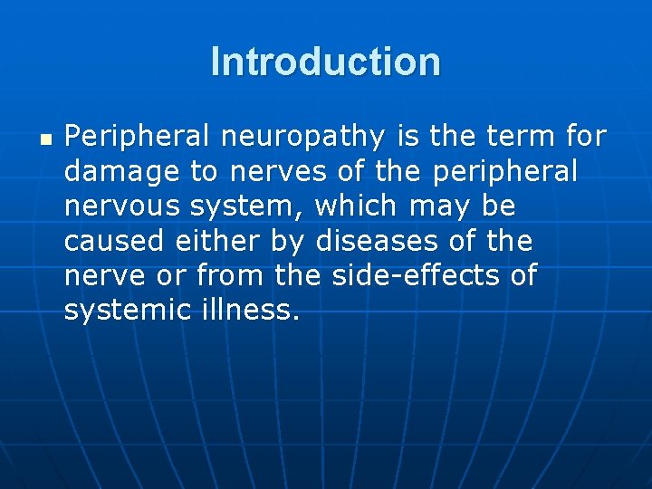 Introduction n Peripheral neuropathy is the term for damage to nerves of the peripheral