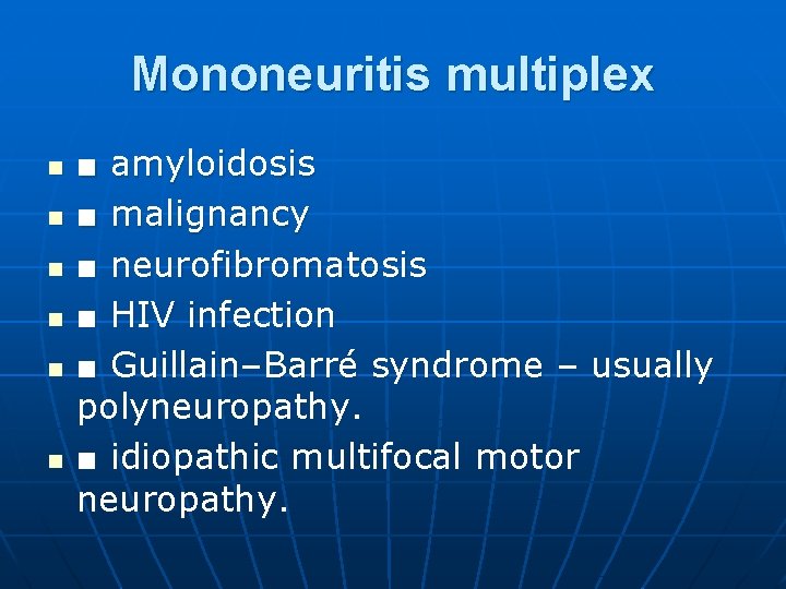 Mononeuritis multiplex n n n ■ amyloidosis ■ malignancy ■ neurofibromatosis ■ HIV infection