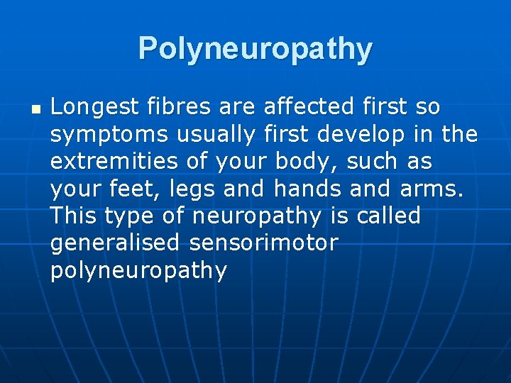 Polyneuropathy n Longest fibres are affected first so symptoms usually first develop in the