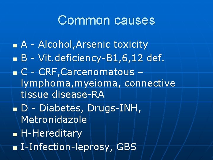 Common causes n n n A - Alcohol, Arsenic toxicity B - Vit. deficiency-B