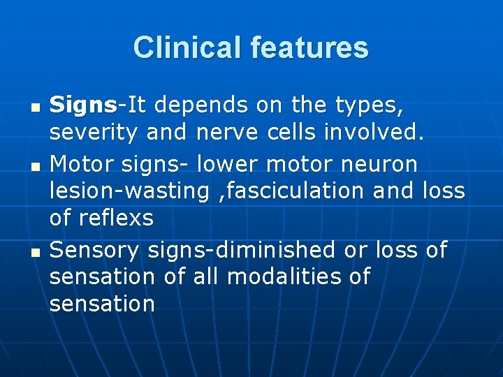 Clinical features n n n Signs-It depends on the types, severity and nerve cells