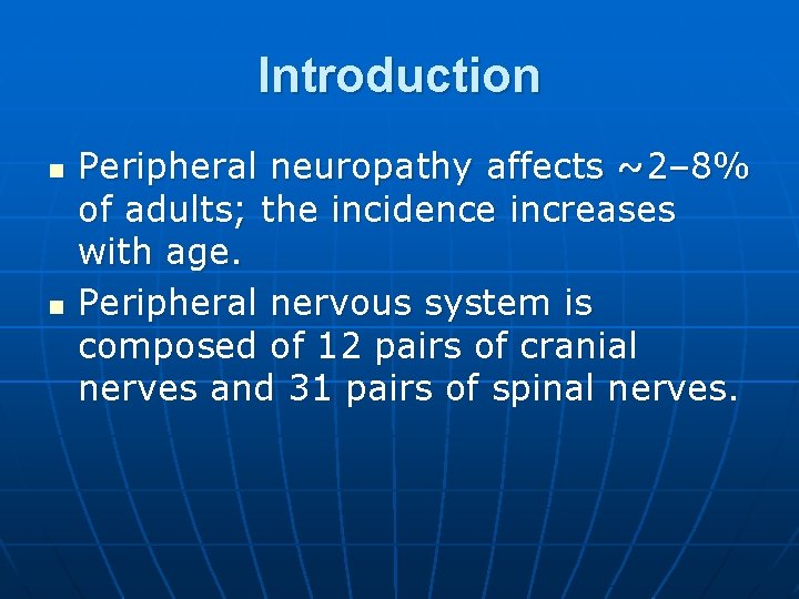 Introduction n n Peripheral neuropathy affects ~2– 8% of adults; the incidence increases with