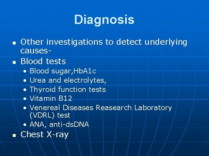 Diagnosis n n Other investigations to detect underlying causes. Blood tests • • •
