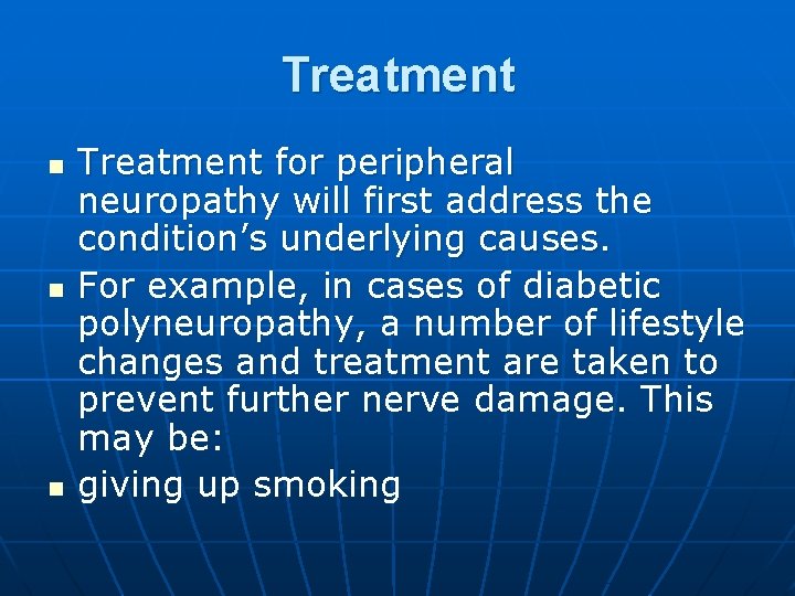 Treatment n n n Treatment for peripheral neuropathy will first address the condition’s underlying