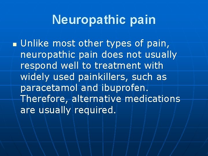 Neuropathic pain n Unlike most other types of pain, neuropathic pain does not usually