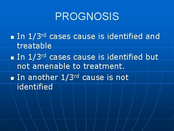 PROGNOSIS n n n In 1/3 rd cases cause is identified and treatable In