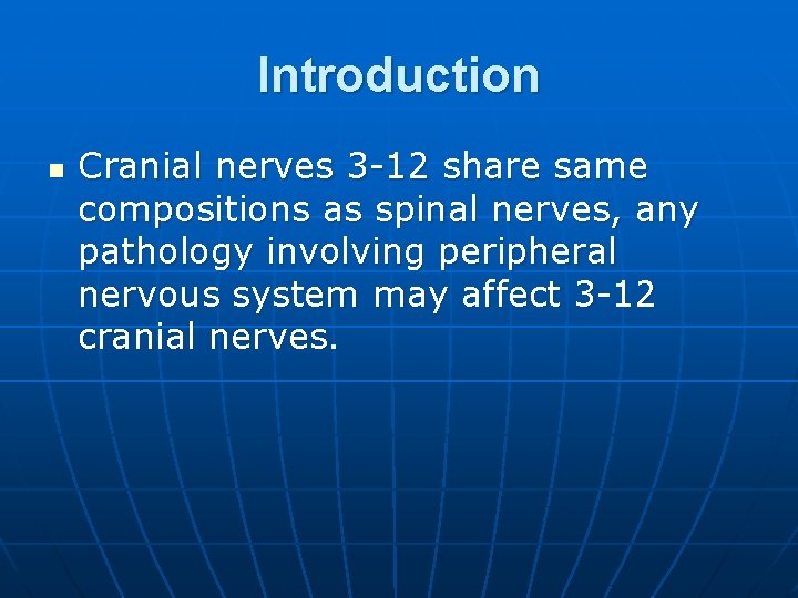 Introduction n Cranial nerves 3 -12 share same compositions as spinal nerves, any pathology