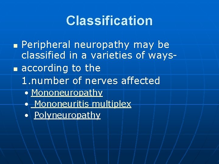 Classification n n Peripheral neuropathy may be classified in a varieties of waysaccording to