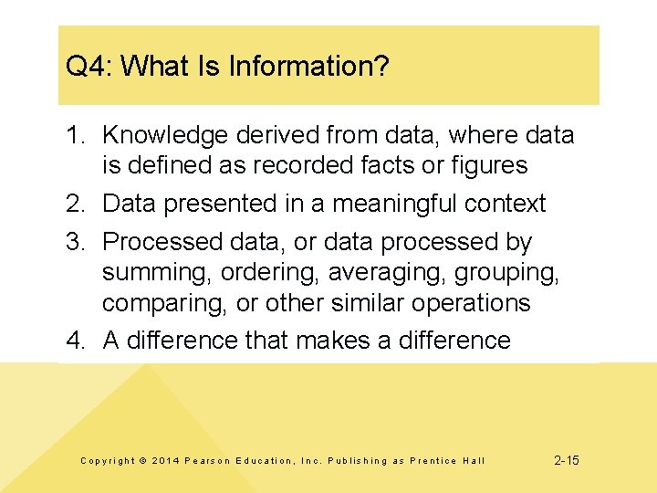 Q 4: What Is Information? 1. Knowledge derived from data, where data is defined