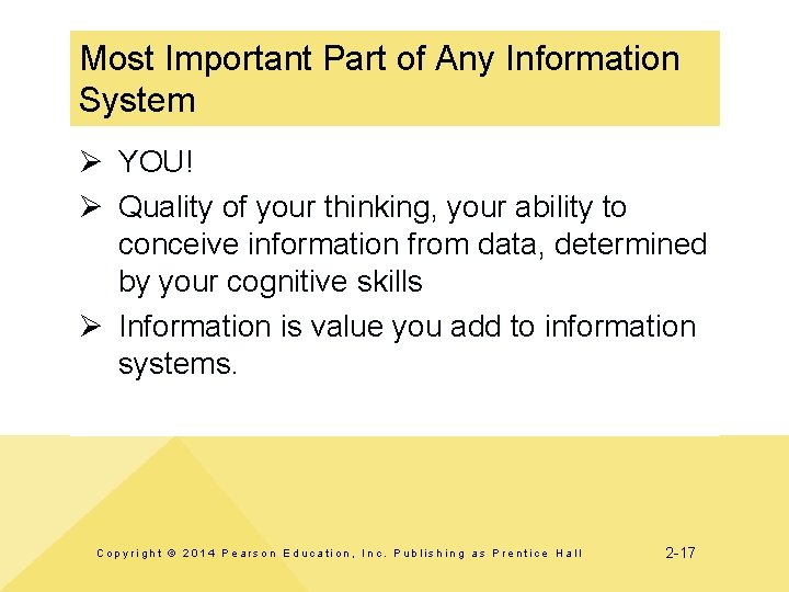 Most Important Part of Any Information System Ø YOU! Ø Quality of your thinking,