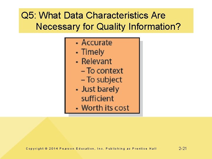 Q 5: What Data Characteristics Are Necessary for Quality Information? Copyright © 2014 Pearson