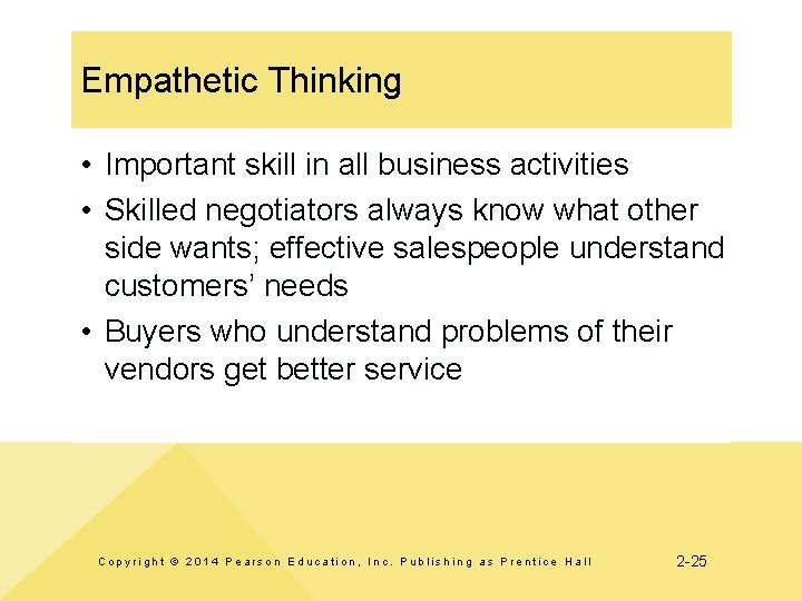 Empathetic Thinking • Important skill in all business activities • Skilled negotiators always know