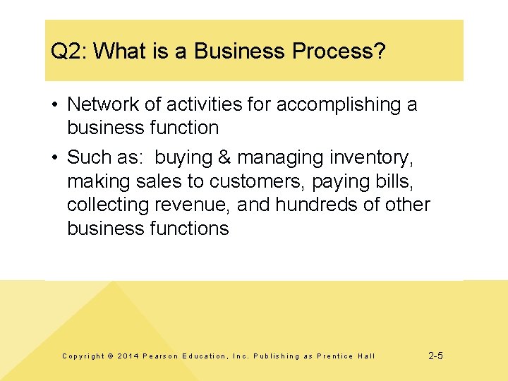 Q 2: What is a Business Process? • Network of activities for accomplishing a