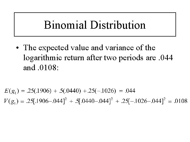 Binomial Distribution • The expected value and variance of the logarithmic return after two