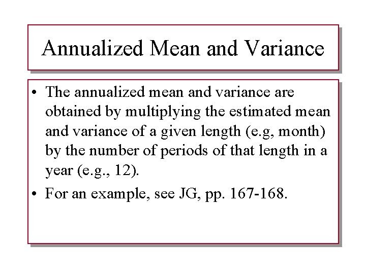 Annualized Mean and Variance • The annualized mean and variance are obtained by multiplying