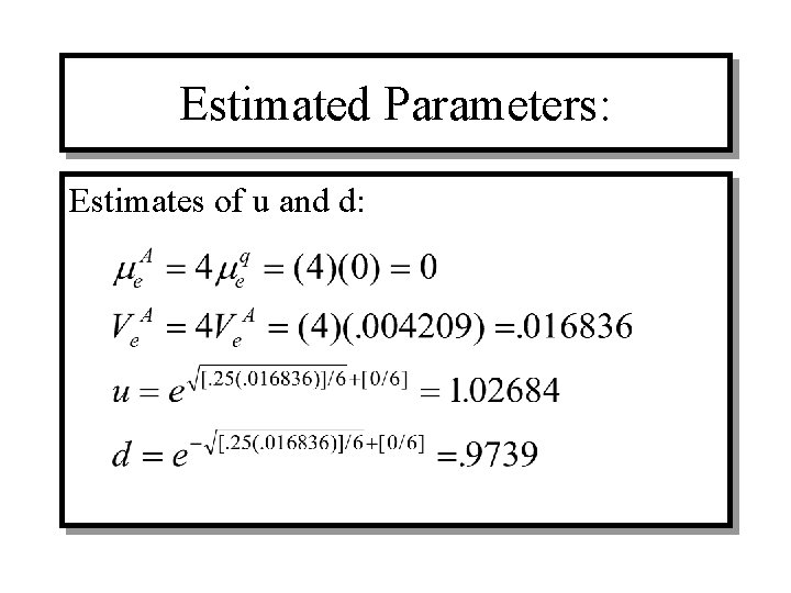 Estimated Parameters: Estimates of u and d: 