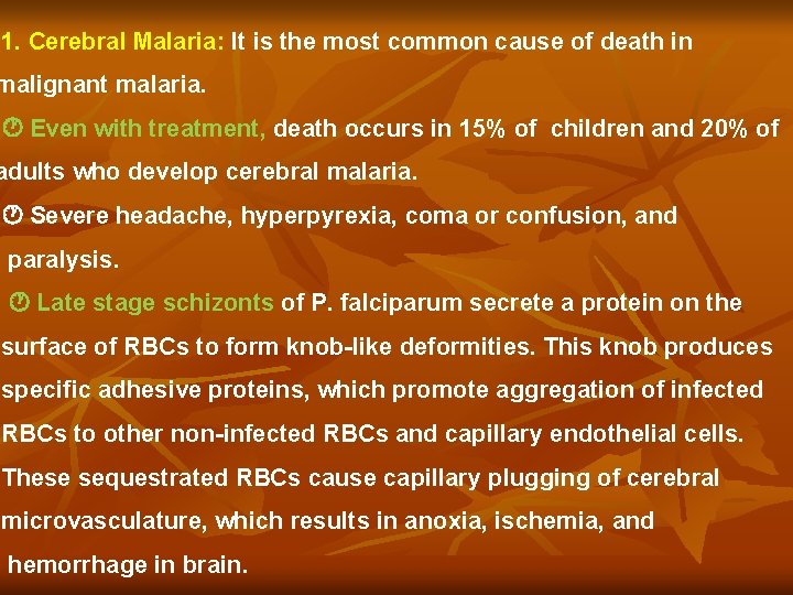 1. Cerebral Malaria: It is the most common cause of death in malignant malaria.