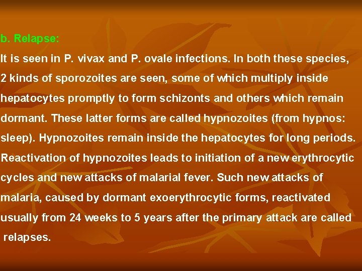 b. Relapse: It is seen in P. vivax and P. ovale infections. In both