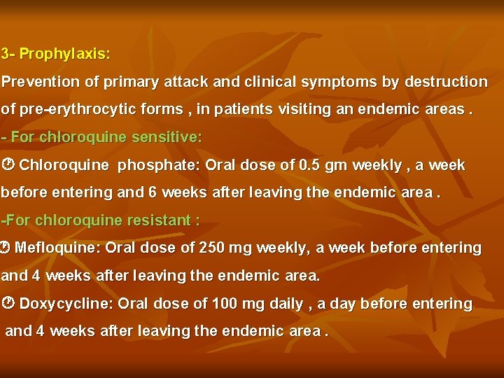 3 - Prophylaxis: Prevention of primary attack and clinical symptoms by destruction of pre-erythrocytic