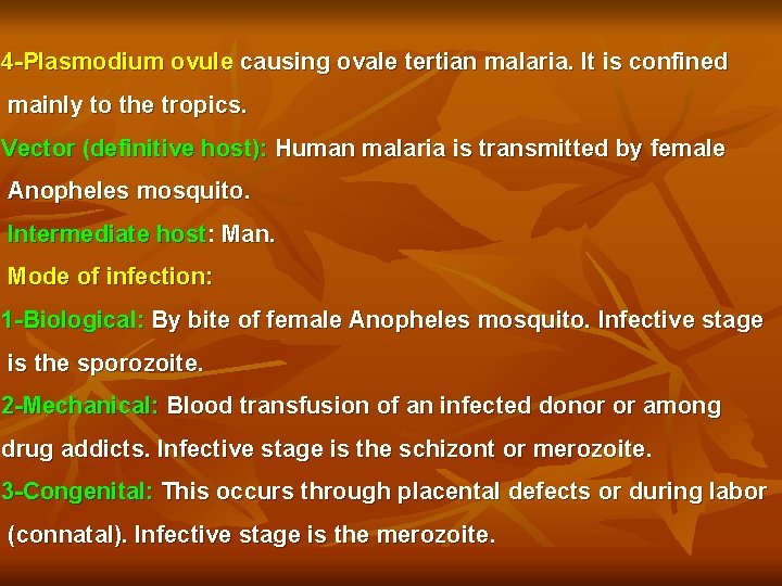4 -Plasmodium ovule causing ovale tertian malaria. It is confined mainly to the tropics.