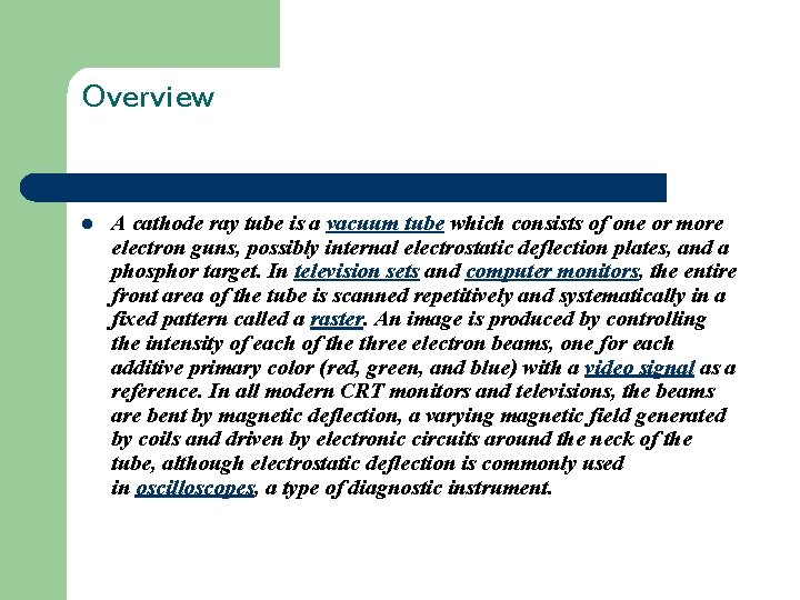 Overview l A cathode ray tube is a vacuum tube which consists of one