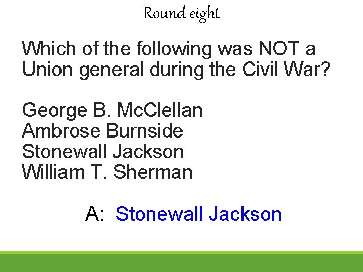 Round eight Which of the following was NOT a Union general during the Civil