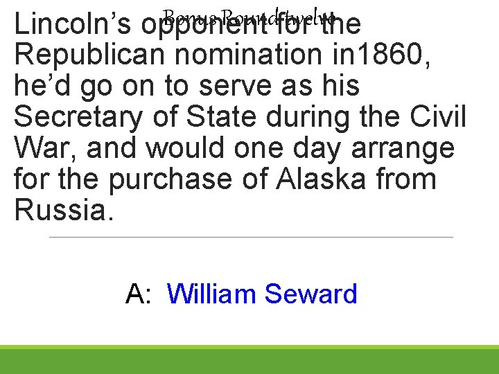 Bonus Roundfor twelve Lincoln’s opponent the Republican nomination in 1860, he’d go on to