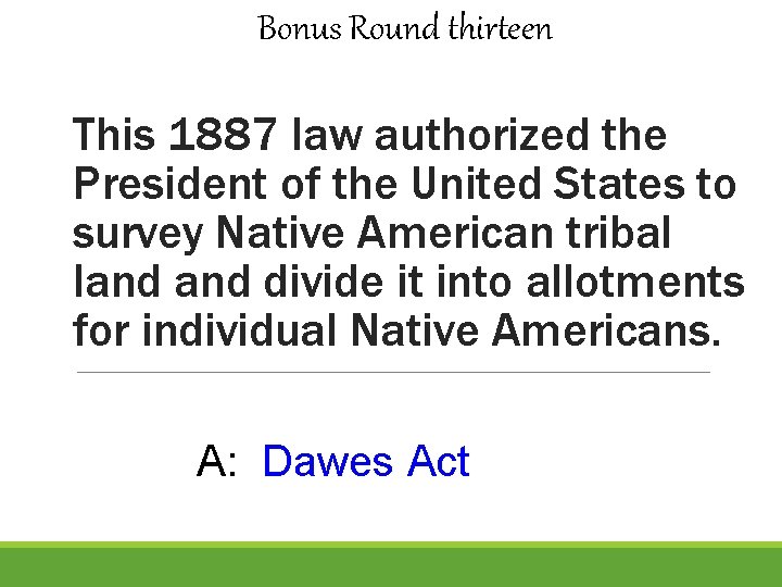 Bonus Round thirteen This 1887 law authorized the President of the United States to