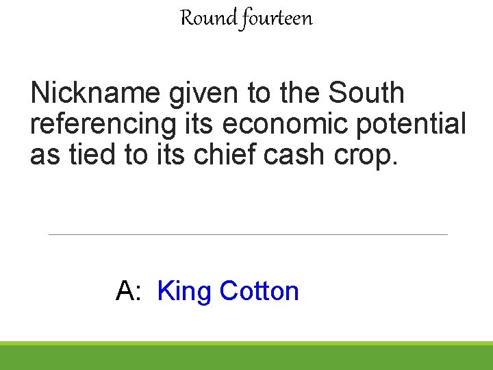 Round fourteen Nickname given to the South referencing its economic potential as tied to