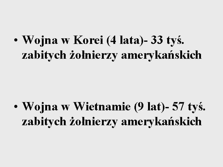  • Wojna w Korei (4 lata)- 33 tyś. zabitych żołnierzy amerykańskich • Wojna