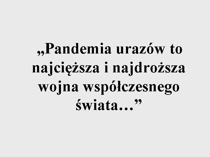 „Pandemia urazów to najcięższa i najdroższa wojna współczesnego świata…” 