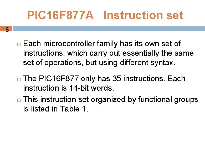PIC 16 F 877 A Instruction set 18 Each microcontroller family has its own
