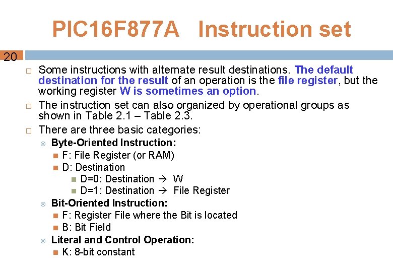 PIC 16 F 877 A Instruction set 20 Some instructions with alternate result destinations. PIC 16 F 877 A Instruction set 20 Some instructions with alternate result destinations.