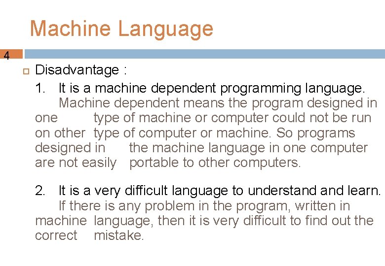 Machine Language 4 Disadvantage : 1. It is a machine dependent programming language. Machine Machine Language 4 Disadvantage : 1. It is a machine dependent programming language. Machine