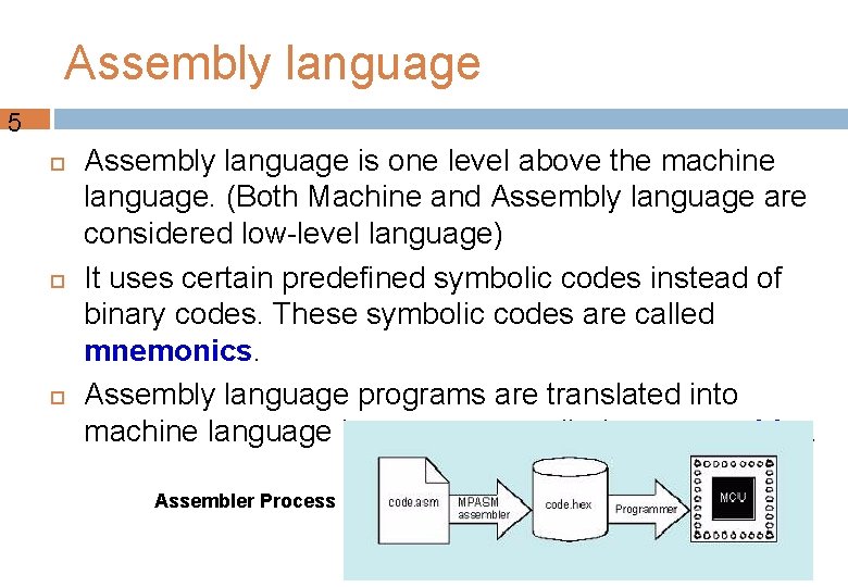 Assembly language 5 Assembly language is one level above the machine language. (Both Machine