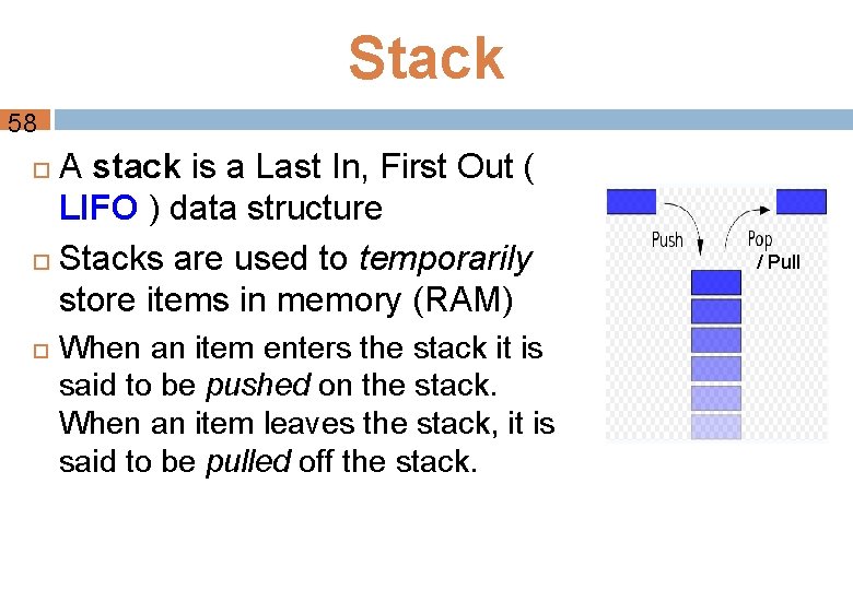 Stack 58 A stack is a Last In, First Out ( LIFO ) data
