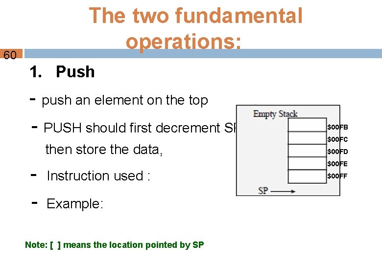 60 The two fundamental operations: 1. Push - push an element on the top