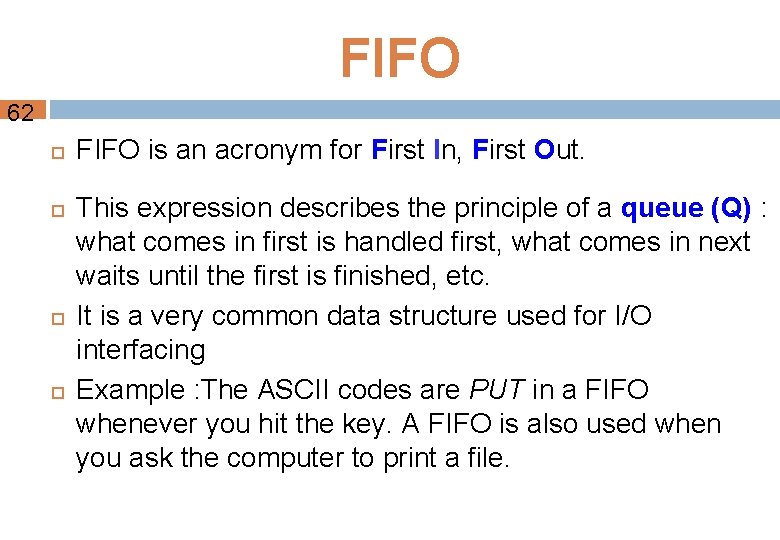 FIFO 62 FIFO is an acronym for First In, First Out. This expression describes