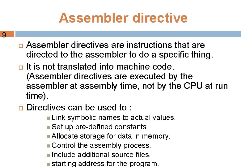 Assembler directive 9 Assembler directives are instructions that are directed to the assembler to Assembler directive 9 Assembler directives are instructions that are directed to the assembler to